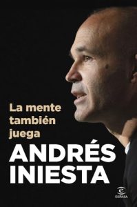 Portada del libro "La mente también juega", de Andrés Iniesta: Espasa.